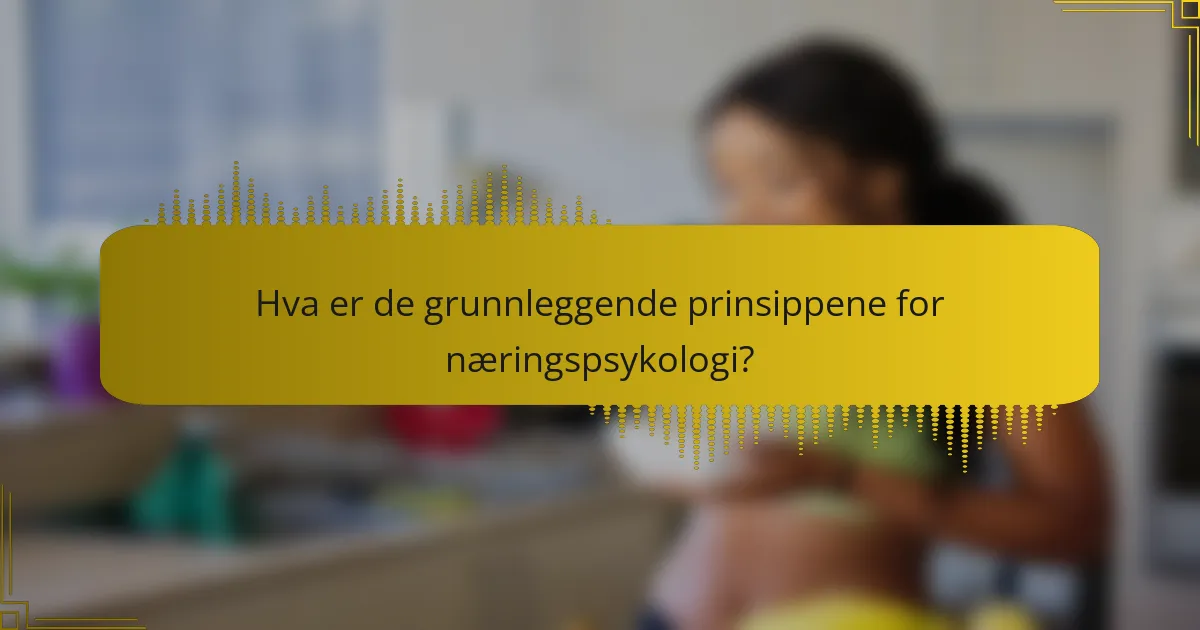 Hva er de grunnleggende prinsippene for næringspsykologi?