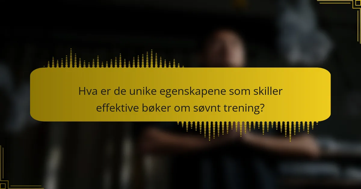Hva er de unike egenskapene som skiller effektive bøker om søvnt trening?