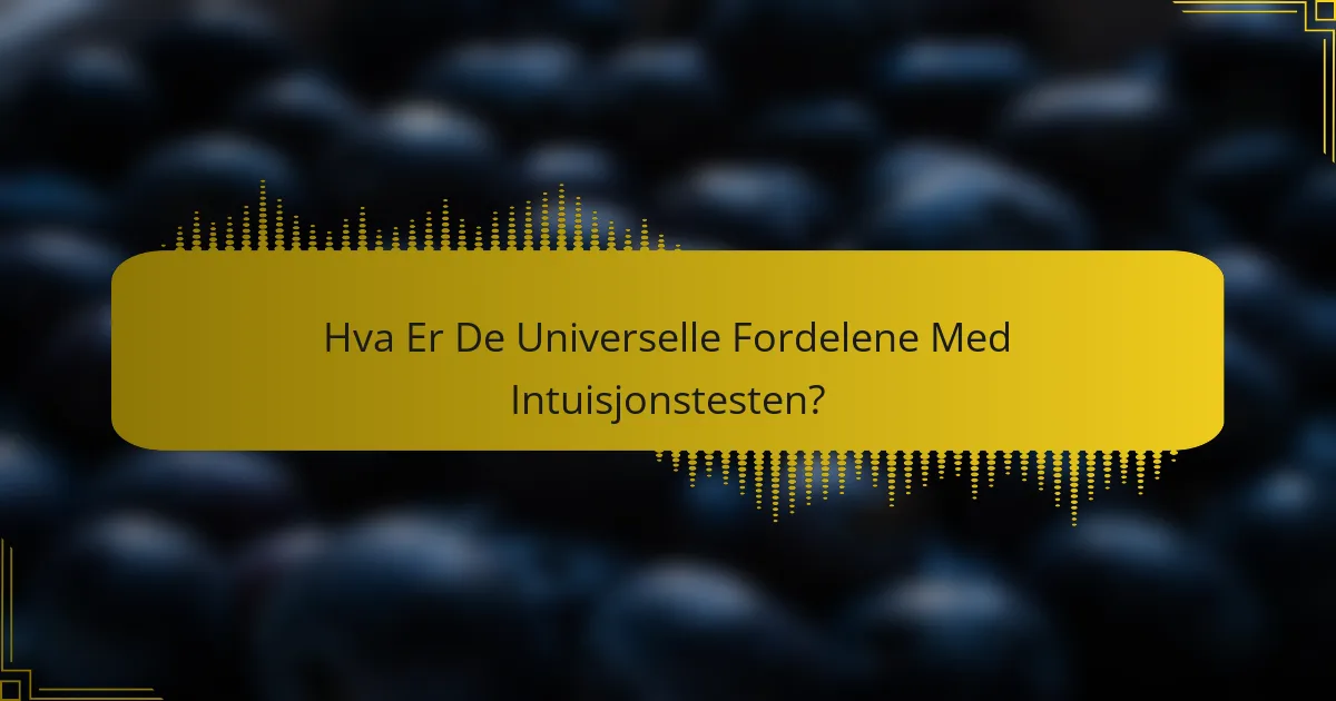 Hva Er De Universelle Fordelene Med Intuisjonstesten?