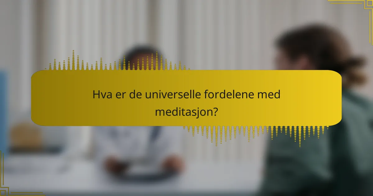Hva er de universelle fordelene med meditasjon?