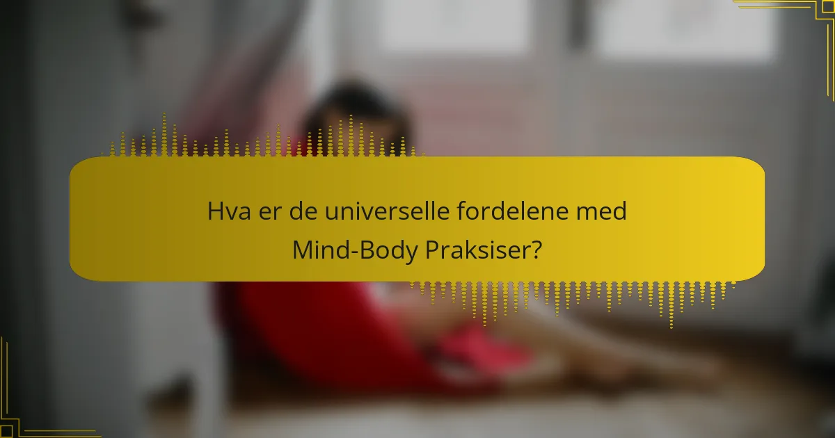 Hva er de Universelle Fordelene med Mind-Body Praksiser?