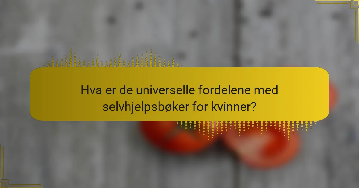Hva er de universelle fordelene med selvhjelpsbøker for kvinner?