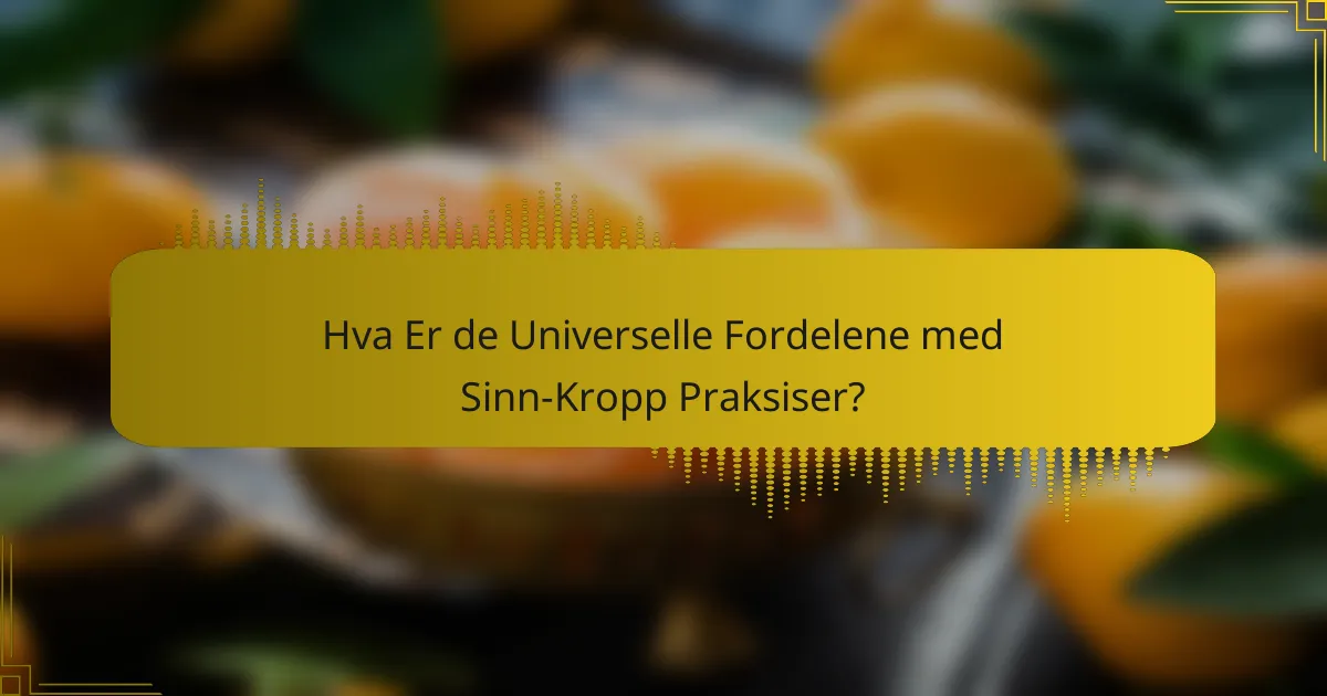Hva er de universelle fordelene med sinn-kropp praksiser?