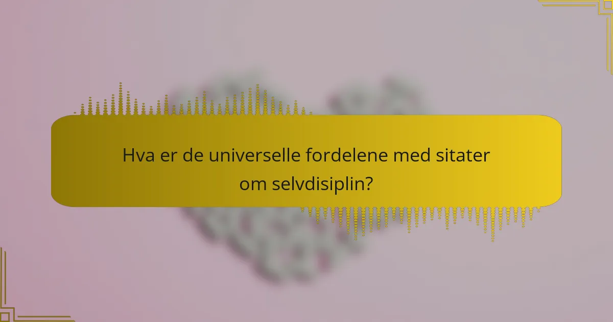 Hva er de universelle fordelene med sitater om selvdisiplin?