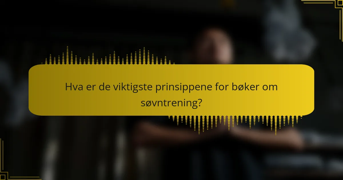 Hva er de viktigste prinsippene for bøker om søvntrening?