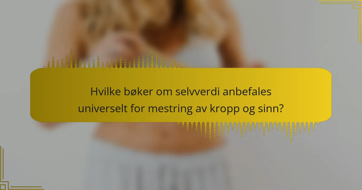Hvilke bøker om selvverdi anbefales universelt for mestring av kropp og sinn?