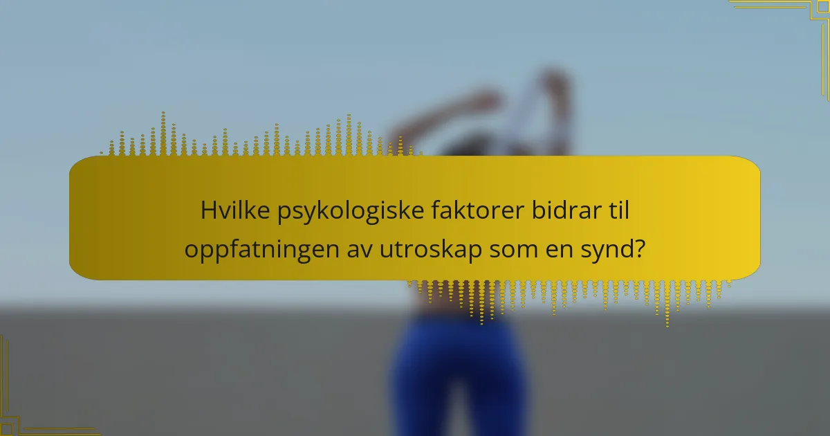 Hvilke psykologiske faktorer bidrar til oppfatningen av utroskap som en synd?