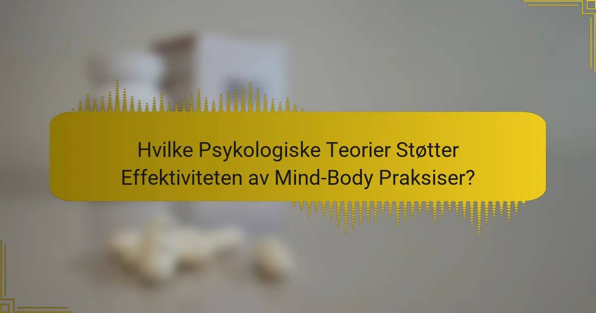 Hvilke Psykologiske Teorier Støtter Effektiviteten av Mind-Body Praksiser?