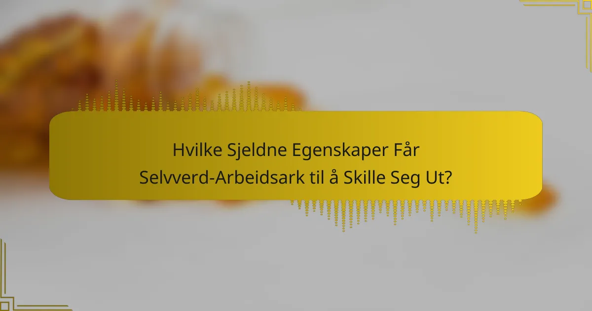 Hvilke Sjeldne Egenskaper Får Selvverd-Arbeidsark til å Skille Seg Ut?