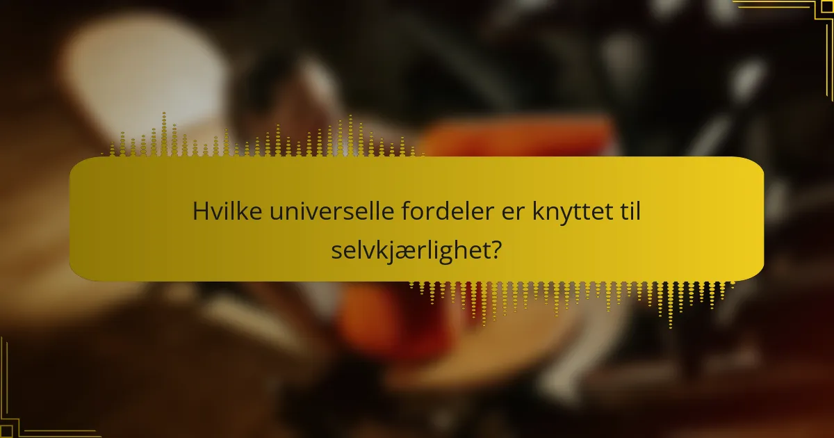 Hvilke universelle fordeler er knyttet til selvkjærlighet?