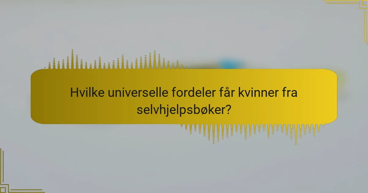 Hvilke universelle fordeler får kvinner fra selvhjelpsbøker?