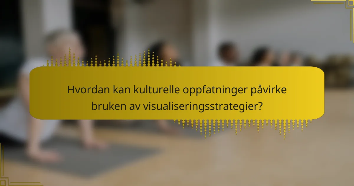 Hvordan kan kulturelle oppfatninger påvirke bruken av visualiseringsstrategier?