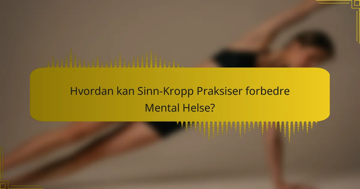 Hvordan kan Sinn-Kropp Praksiser forbedre Mental Helse?