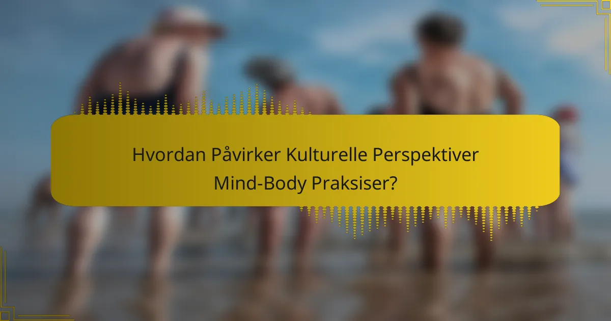 Hvordan Påvirker Kulturelle Perspektiver Mind-Body Praksiser?